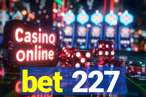 bet 227